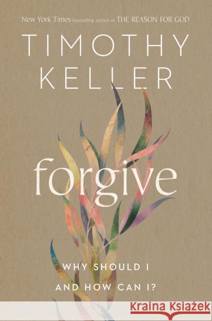 Forgive: Why Should I and How Can I? Timothy Keller 9780525560746 Viking - książka