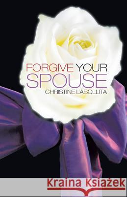 Forgive your Spouse Labollita, Christine 9781490720579 Trafford Publishing - książka