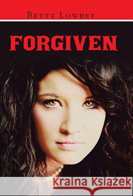 Forgiven Betty Lowrey 9781490849607 WestBow Press - książka