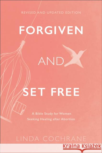 Forgiven and Set Free – A Bible Study for Women Seeking Healing after Abortion Linda Cochrane 9781540902474 Baker Publishing Group - książka
