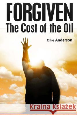 Forgiven: The Cost of the Oil Ollie Anderson 9781495922954 Createspace - książka