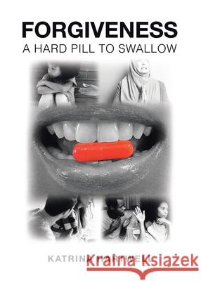 Forgiveness: A Hard Pill to Swallow Katrina Hartwell 9781098043889 Christian Faith Publishing, Inc - książka