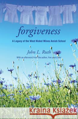 Forgiveness: A Legacy of the West Nickel Mines Amish School John Ruth 9781513804309 Herald Press (VA) - książka