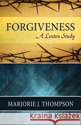 Forgiveness: A Lenten Study Thompson, Marjorie J. 9780664259723 Westminster John Knox Press - książka