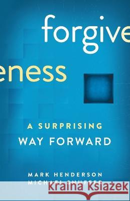 Forgiveness: A Surprising Way Forward Mark Henderson Michael Snuffer  9798986721101 Good Soil Press - książka