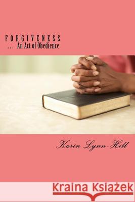 Forgiveness: An Act of Obedience Karin Lynn-Hill 9781530641260 Createspace Independent Publishing Platform - książka