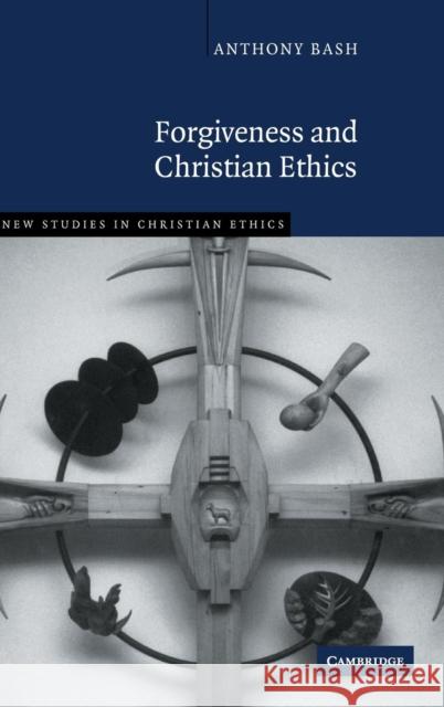 Forgiveness and Christian Ethics Anthony Bash 9780521878807 Cambridge University Press - książka