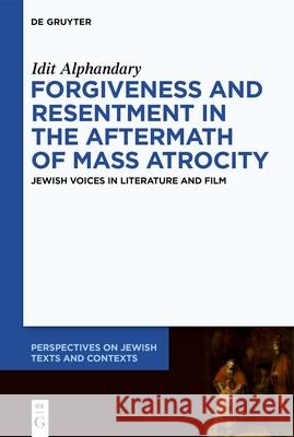 Forgiveness and Resentment in the Aftermath of Mass Atrocity: Jewish Voices in Literature and Film Idit Alphandary 9783111242330 de Gruyter - książka
