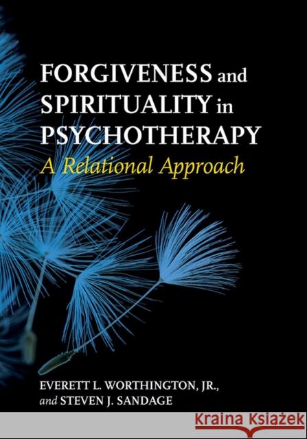 Forgiveness and Spirituality in Psychotherapy: A Relational Approach Everett L., Jr. Worthington Steven J. Sandage 9781433820311 American Psychological Association (APA) - książka