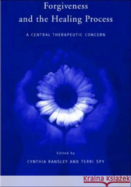 Forgiveness and the Healing Process: A Central Therapeutic Concern Ransley, Cynthia 9781583911822 Taylor & Francis - książka