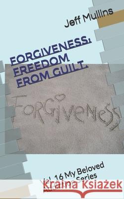 Forgiveness: Freedom From Guilt Jeff Mullins 9781080628247 Independently Published - książka