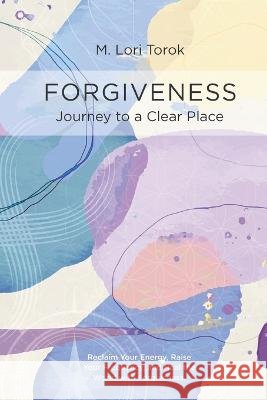 Forgiveness: Journey to a Clear Place M Lori Torok Sandy Draper Catherine Murray 9798988105701 Eighth Ray Publishing - książka