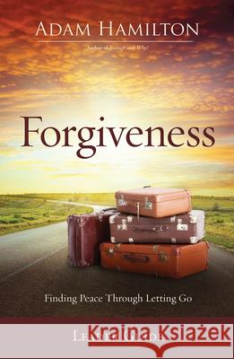 Forgiveness Leader Guide: Finding Peace Through Letting Go Adam Hamilton 9781501870682 Abingdon Press - książka