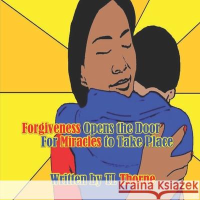 Forgiveness Opens the Door for Miracles to Take Place Tl Thorne 9781081169930 Independently Published - książka