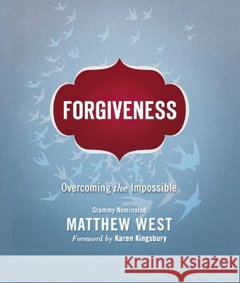 Forgiveness: Overcoming the Impossible Matthew West 9781400239634 Thomas Nelson - książka