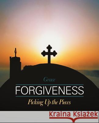 Forgiveness: Picking Up the Pieces Grace 9781449762919 WestBow Press - książka