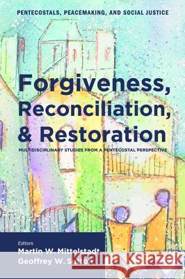 Forgiveness, Reconciliation, and Restoration Martin W. Mittelstadt Geoffrey W. Sutton 9781608991945 Pickwick Publications - książka