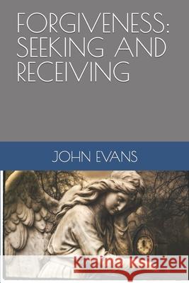 Forgiveness: Seeking and Receiving John Evans 9781790209712 Independently Published - książka