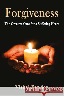 Forgiveness: The Greatest Cure for a Suffering Heart Vishal Pandey 9781973856122 Createspace Independent Publishing Platform - książka
