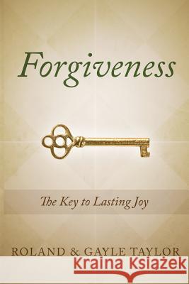 Forgiveness: The Key to Lasting Joy Roland Taylor Gayle Taylor 9781632325983 Redemption Press - książka