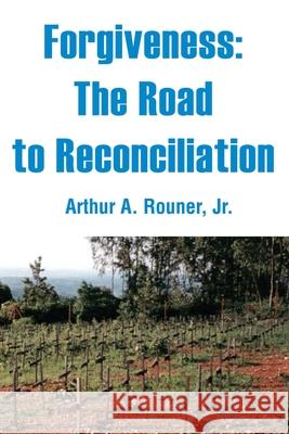 Forgiveness: The Road to Reconciliation Rouner, Arthur A., Jr. 9780595239061 Writers Club Press - książka