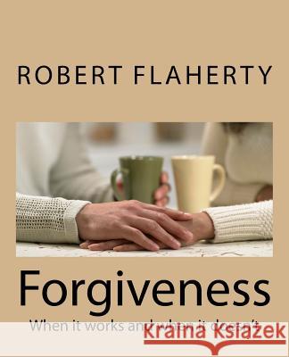 Forgiveness: When it works and when it doesn't Flaherty, Robert L. 9781517153038 Createspace - książka