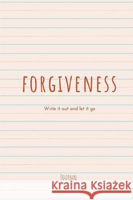 Forgiveness: Write It Out and Let It Go Breathe and Reboot 9781797941196 Independently Published - książka