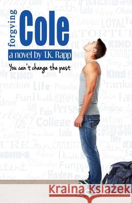 Forgiving Cole: You Can't Change the Past C. Marie T. K. Rapp 9781726846608 Independently Published - książka