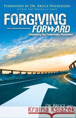 Forgiving Forward: Unleashing the Forgiveness Revolution Bruce Wayne Hebel Toni Lynn Hebel 9781936983001 Regenerating Life Press - książka