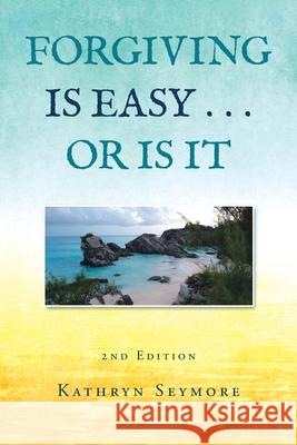 Forgiving Is Easy . . . or Is It Kathryn Seymore 9781669800033 Xlibris Us - książka