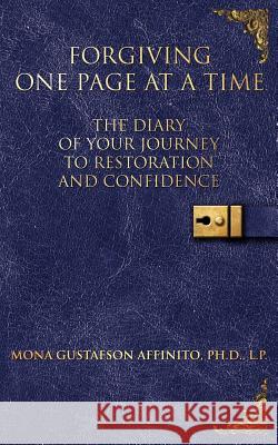 Forgiving One Page at a Time: The Diary of Your Journey to Restoration and Confidence Affinito, Mona Gustafson 9781434317308 Authorhouse - książka