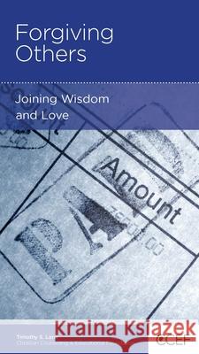 Forgiving Others: Joining Wisdom and Love Tim S. Lane 9780976230816 New Growth Press - książka