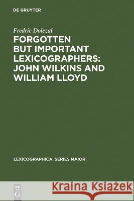 Forgotten But Important Lexicographers: John Wilkins and William Lloyd: a Modern Approach to Lexicography before Johnson Fredric Dolezal 9783484309043 De Gruyter - książka