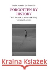 Forgotten by History: New Research on Twentieth Century Europe and America Jaroslaw Suchoples, Katy Turton 9783643103291 Lit Verlag - książka