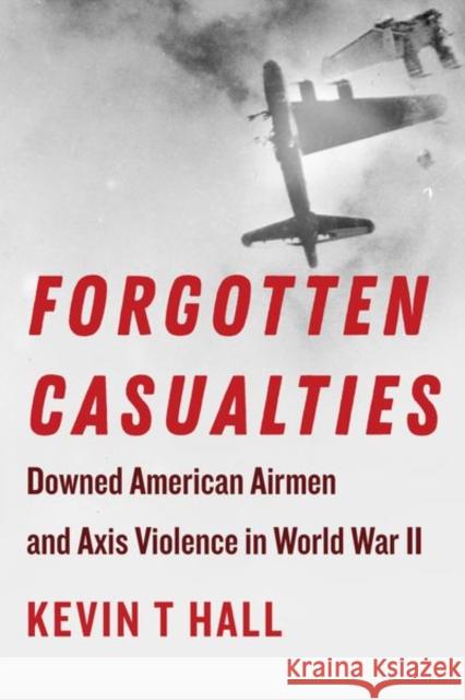 Forgotten Casualties: Downed American Airmen and Axis Violence in World War II Hall, Kevin T. 9781531502850 Fordham University Press - książka