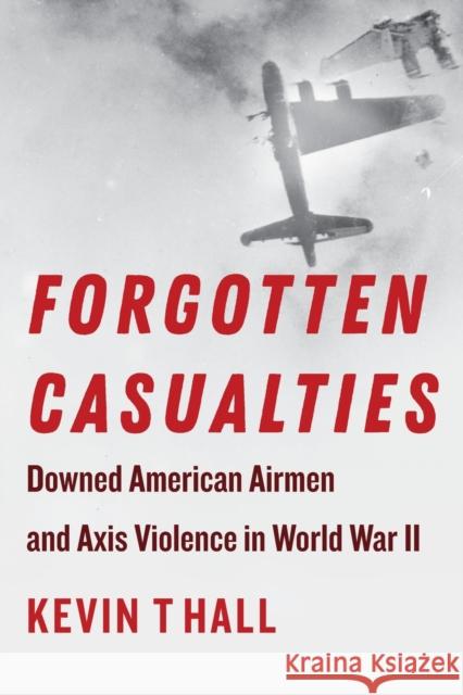 Forgotten Casualties: Downed American Airmen and Axis Violence in World War II Hall, Kevin T. 9781531502867 Fordham University Press - książka