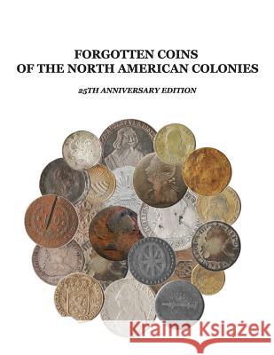 Forgotten Coins of the North American Colonies - 25th Anniversary Edition Mr John P. Lorenzo 9781981898046 Createspace Independent Publishing Platform - książka