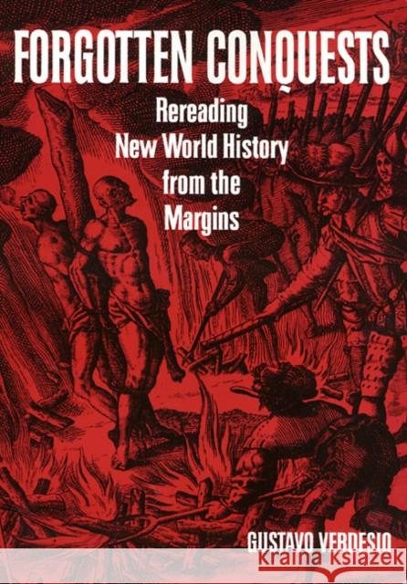 Forgotten Conquests: Rereading New World History from the Margins Gustavo Verdesio 9781566398336 Temple University Press - książka