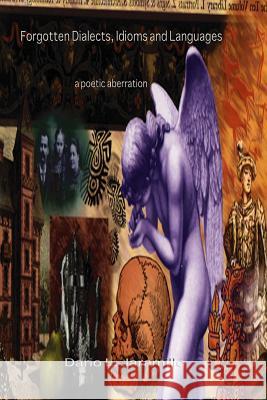 Forgotten Dialects, Idioms and Languages: A Poetic Aberration Dario L. Jaramillo 9781448627073 Createspace - książka
