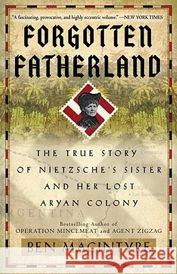 Forgotten Fatherland: The True Story of Nietzsche's Sister and Her Lost Aryan Colony Ben Macintyre 9780307886446 Broadway Books - książka