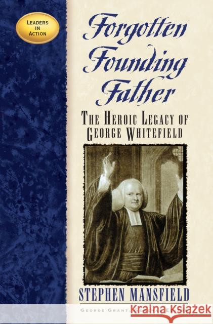 Forgotten Founding Father: The Heroic Legacy of George Whitefield Stephen Mansfield 9781620458518 Cumberland House Publishing - książka