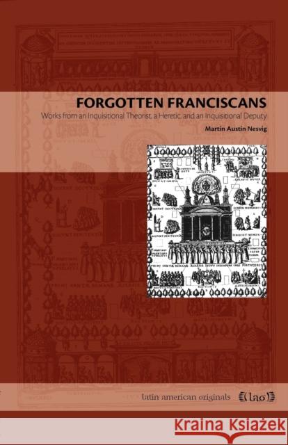 Forgotten Franciscans: Works from an Inquisitional Theorist, a Heretic, and an Inquisitional Deputy Nesvig, Martin Austin 9780271048727 Pennsylvania State University Press - książka