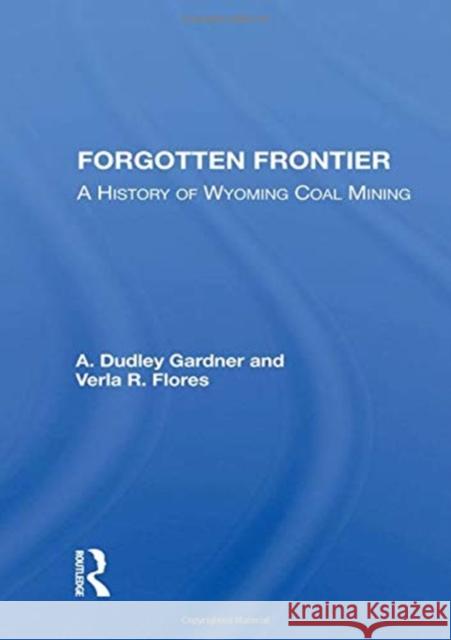 Forgotten Frontier: A History of Wyoming Coal Mining A. Dudley Gardner 9780367153694 Routledge - książka