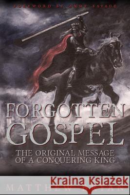 Forgotten Gospel: The Original Message of a Conquering King Matthew Bryan 9780996055932 Greatest Stories Ever Told - książka