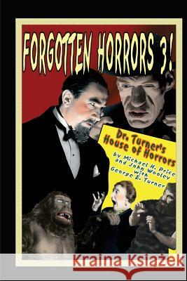 Forgotten Horrors 3: Dr. Turner's House of Horrors Michael H. Price 9781887664868 Midnight Marquee Press, Inc. - książka