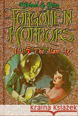 Forgotten Horrors Vol. 5: The Atom Age Michael H. Price John Wooley Jan Alan Henderson 9781460949429 Createspace - książka