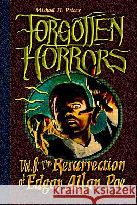 Forgotten Horrors Vol. 8: The Resurrection of Edgar Allan Poe Michael H. Price 9781517271756 Createspace - książka