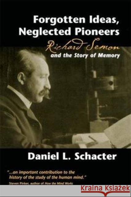 Forgotten Ideas, Neglected Pioneers: Richard Semon and the Story of Memory Daniel L. Schacter 9781138147218 Psychology Press - książka