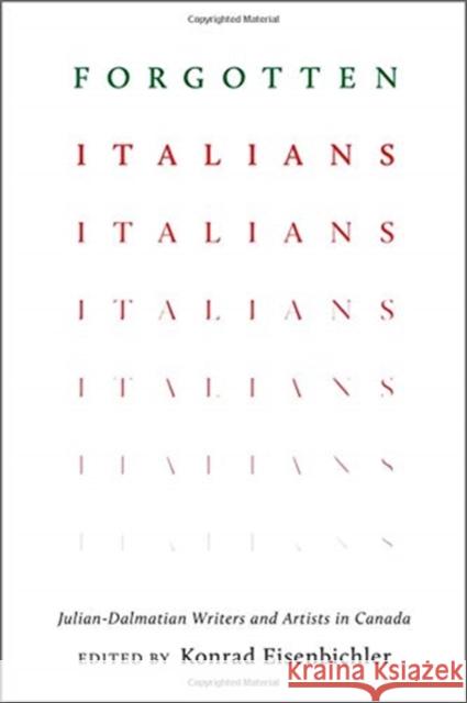 Forgotten Italians: Julian-Dalmatian Writers and Artists in Canada Konrad Eisenbichler 9781487504021 University of Toronto Press - książka
