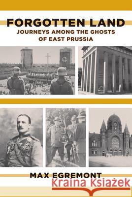Forgotten Land: Journeys Among the Ghosts of East Prussia Max Egremont 9780374533564 Farrar Straus Giroux - książka